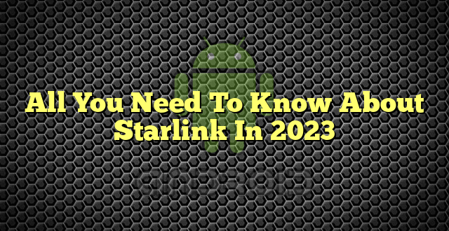 All You Need To Know About Starlink In 2023