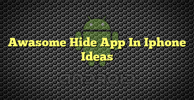 Awasome Hide App In Iphone Ideas
