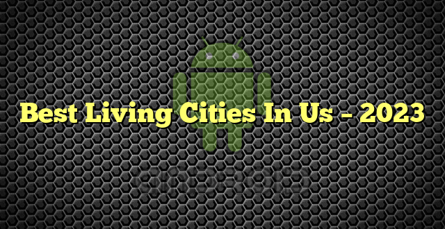 Best Living Cities In Us – 2023