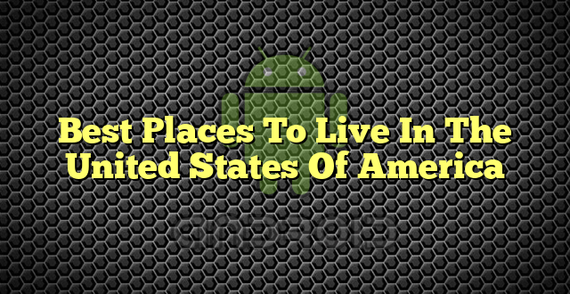 Best Places To Live In The United States Of America