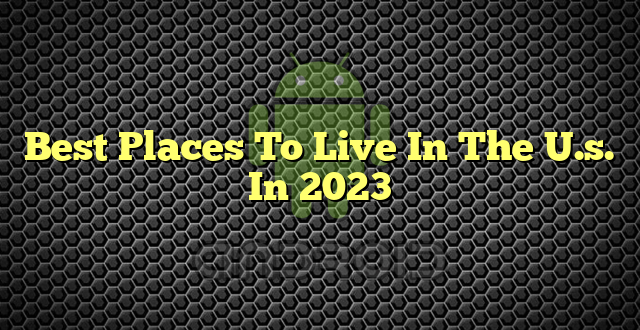 Best Places To Live In The U.s. In 2023