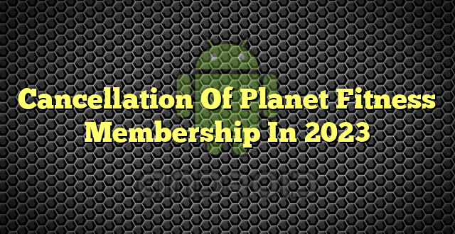 Cancellation Of Planet Fitness Membership In 2023