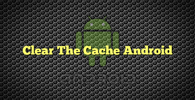 Clear The Cache Android