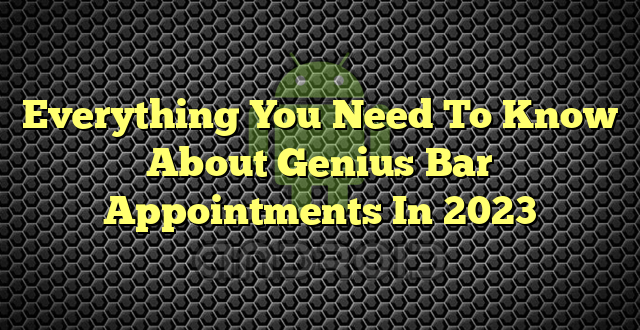 Everything You Need To Know About Genius Bar Appointments In 2023