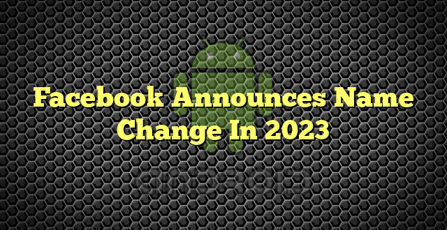 Facebook Announces Name Change In 2023