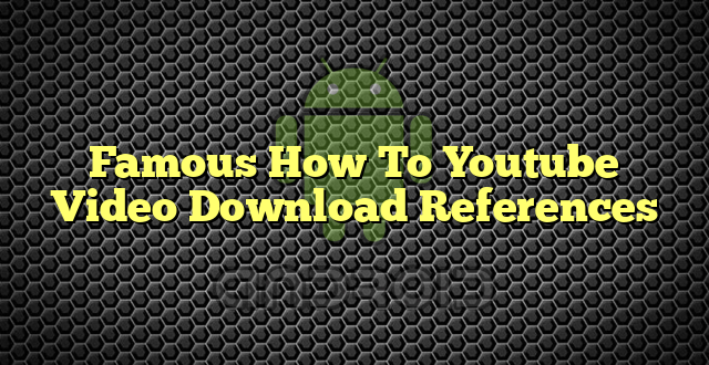 Famous How To Youtube Video Download References