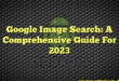 Google Image Search: A Comprehensive Guide For 2023