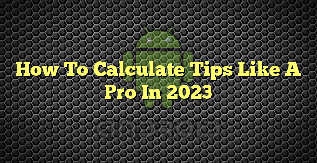 How To Calculate Tips Like A Pro In 2023