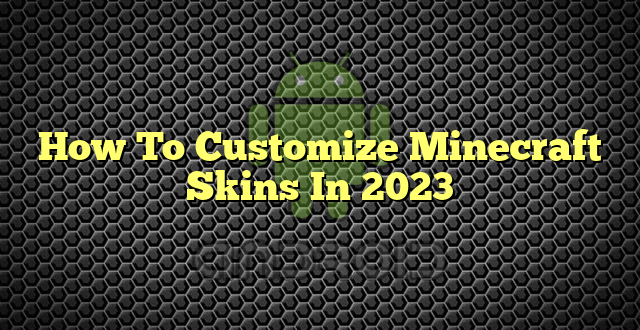 How To Customize Minecraft Skins In 2023