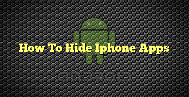 How To Hide Iphone Apps