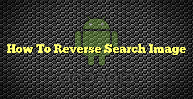 How To Reverse Search Image