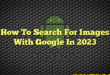 How To Search For Images With Google In 2023