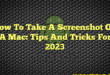 How To Take A Screenshot On A Mac: Tips And Tricks For 2023