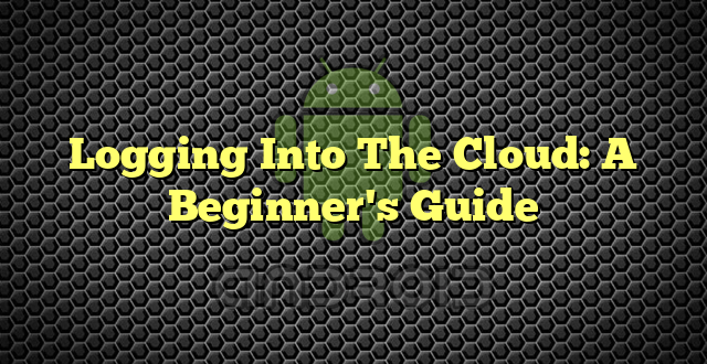 Logging Into The Cloud: A Beginner's Guide