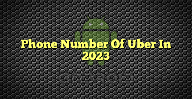 Phone Number Of Uber In 2023