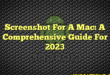 Screenshot For A Mac: A Comprehensive Guide For 2023