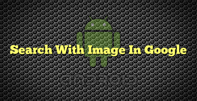 Search With Image In Google