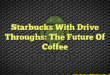 Starbucks With Drive Throughs: The Future Of Coffee