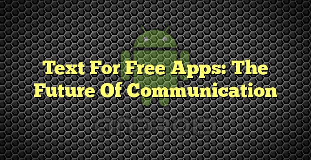 Text For Free Apps: The Future Of Communication