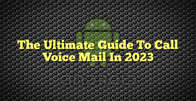 The Ultimate Guide To Call Voice Mail In 2023