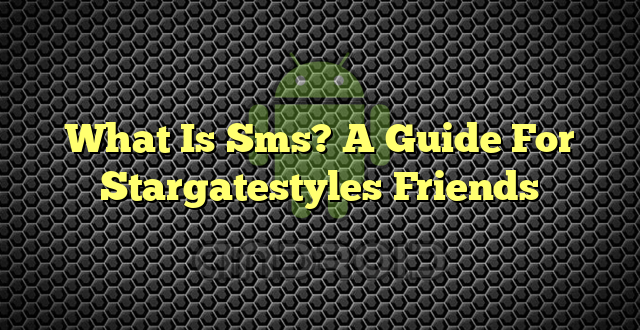 What Is Sms? A Guide For Stargatestyles Friends