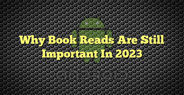 Why Book Reads Are Still Important In 2023