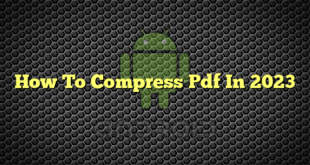 How To Compress Pdf In 2023