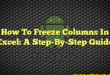 How To Freeze Columns In Excel: A Step-By-Step Guide